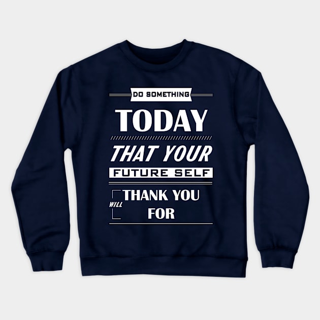 Do something today that your future self will thank you for Crewneck Sweatshirt by archila